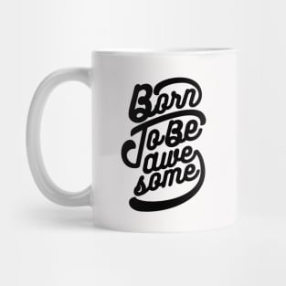 Born To Be Awesome Mug